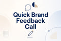 Quick Brand Feedback Call